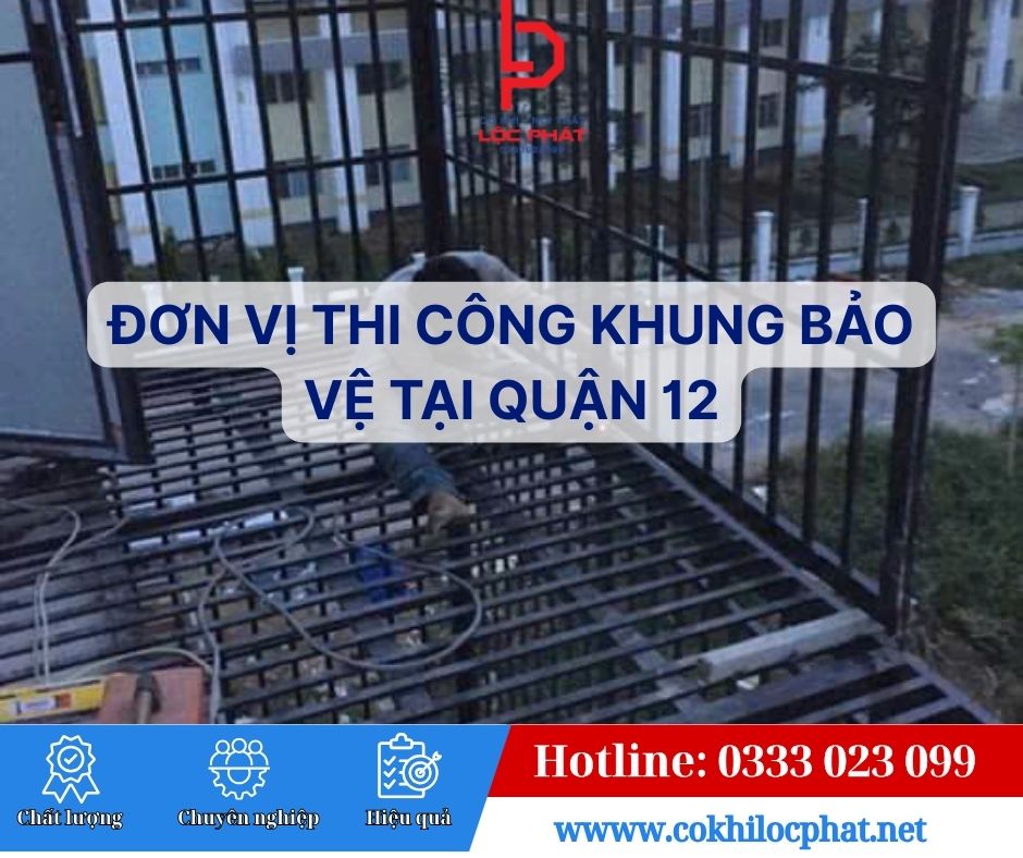 Đơn Vị Thi Công Khung Bảo Vệ Tại Quận 12