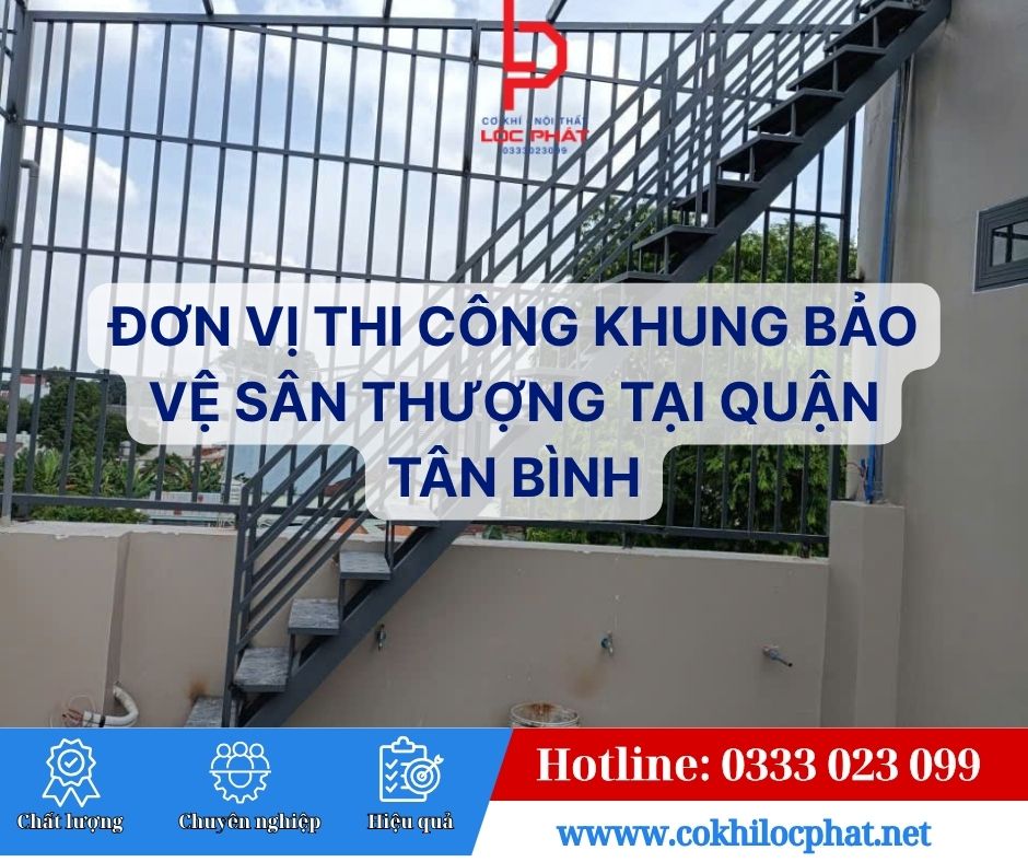 Đơn Vị Thi Công Khung Bảo Vệ Sân Thượng Tại Quận Tân Bình