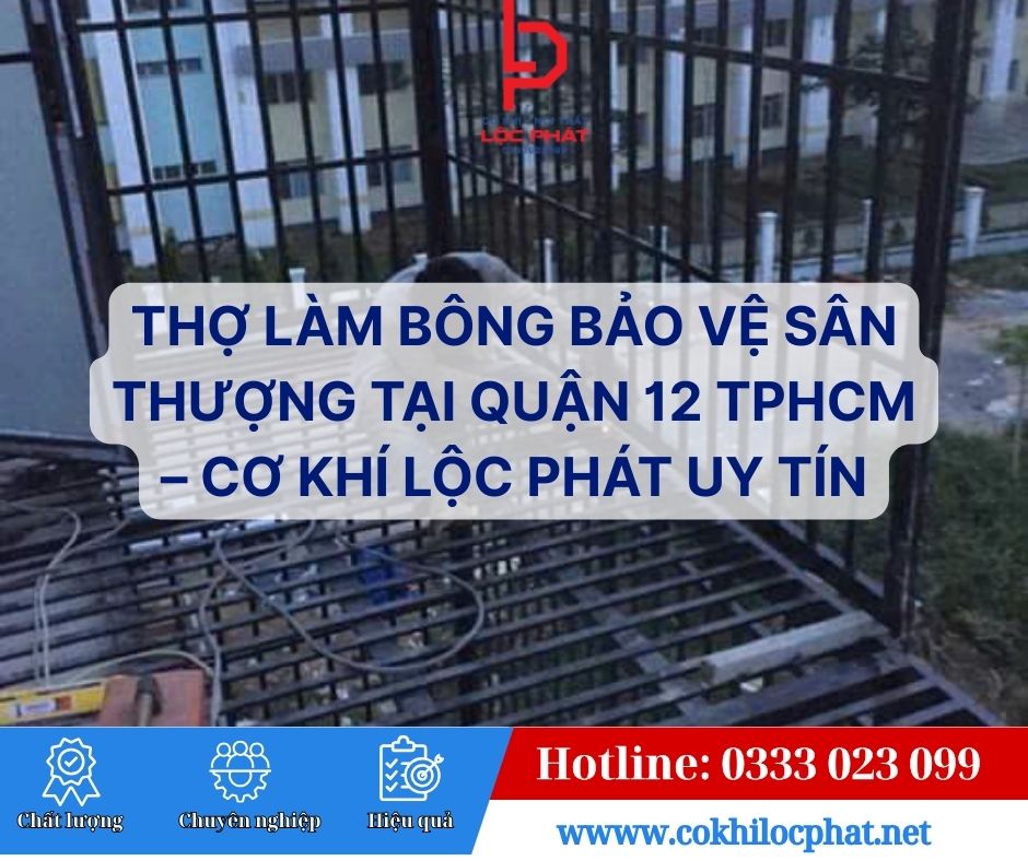 Thợ làm bông bảo vệ bảo vệ sân thượng tại quận 12 TPHCM
