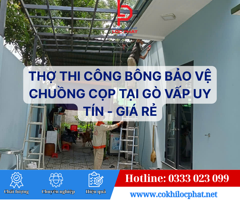 Thợ Thi Công Bông Bảo Vệ Chuồng Cọp Tại Gò Vấp Uy Tín - Giá Rẻ
